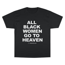 Load image into Gallery viewer, All Black Women go to Heaven T-Shirt

